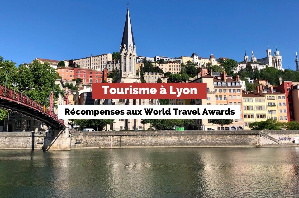 Lyon: nos récompenses aux World Travel Awards