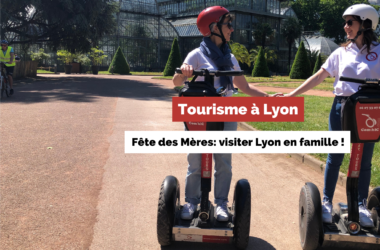 Fêtes des Mères: visitez Lyon en famille !